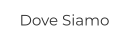 Dove Siamo